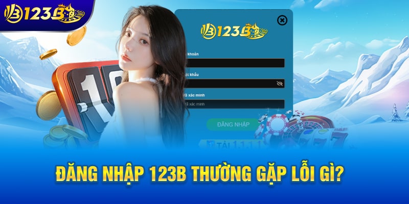 dang-nhap-123b-thuong-gap-loi-gi