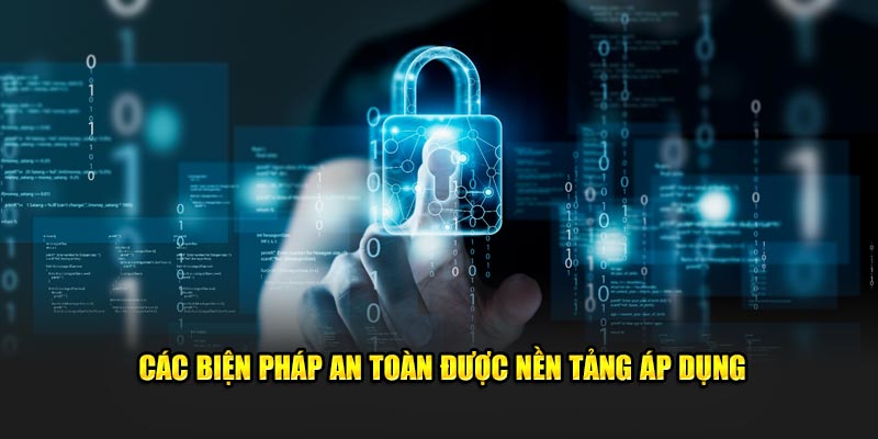 Các biện pháp an toàn được nền tảng áp dụng