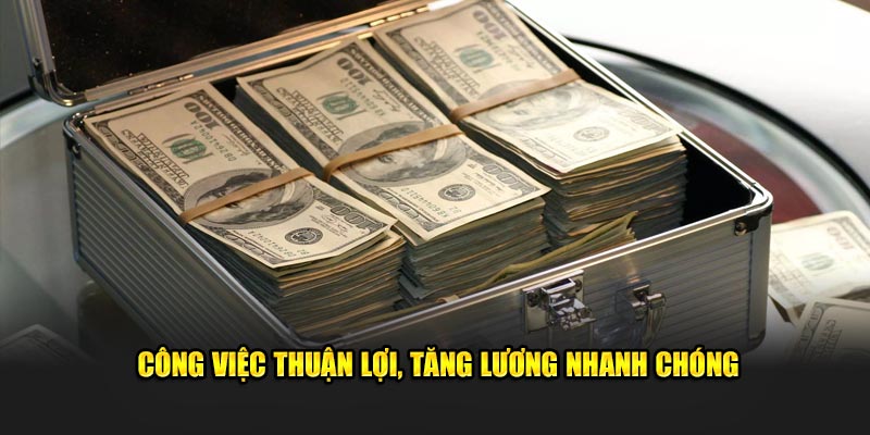 Công việc thuận lợi, tăng lương nhanh chóng