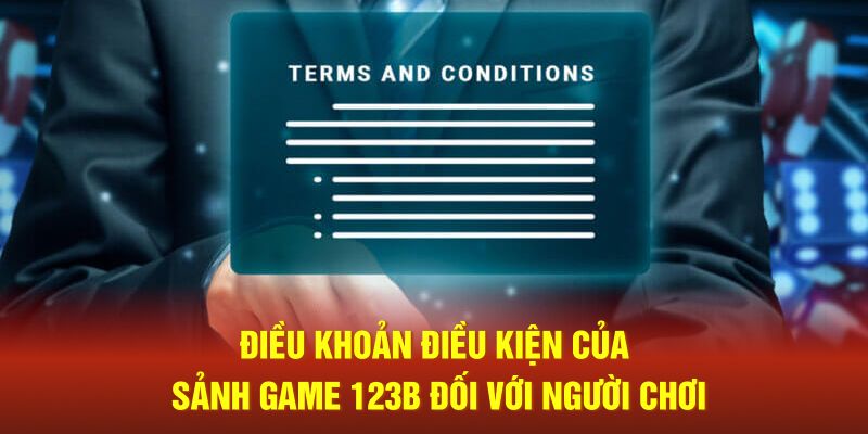 Điều khoản điều kiện của sảnh game 123B đối với người chơi