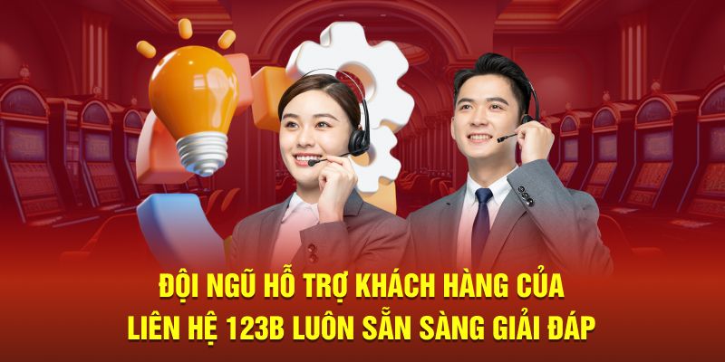  Đội ngũ hỗ trợ khách hàng của liên hệ 123B luôn sẵn sàng giải đáp