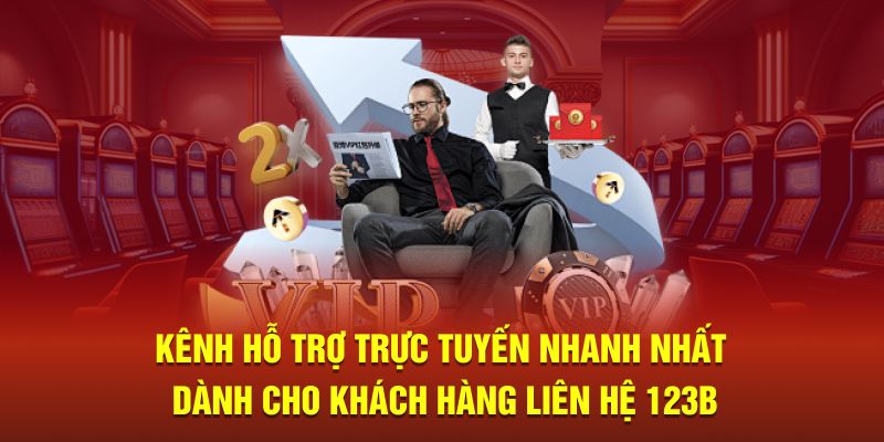 Kênh hỗ trợ trực tuyến nhanh nhất dành cho khách hàng liên hệ 123B