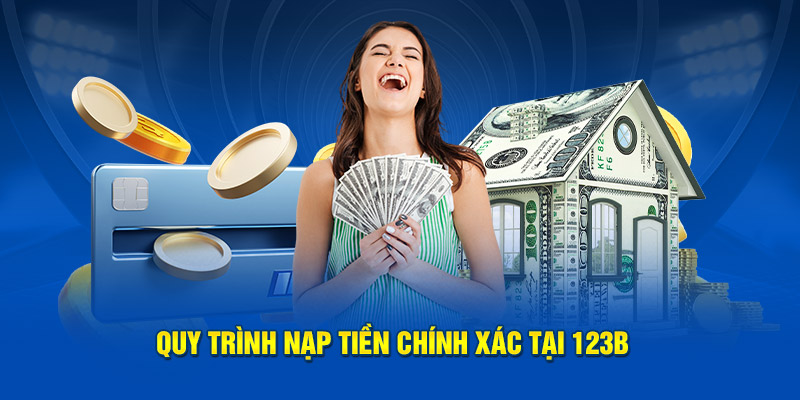 Quy trình nạp tiền chính xác tại 123B