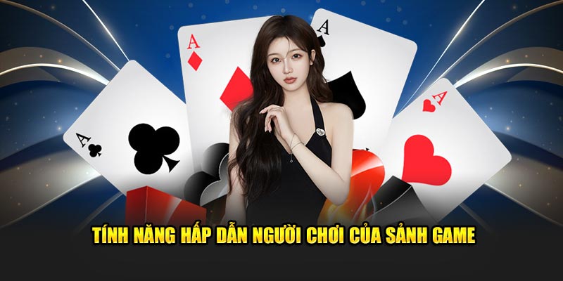 Tính năng hấp dẫn người chơi của sảnh game