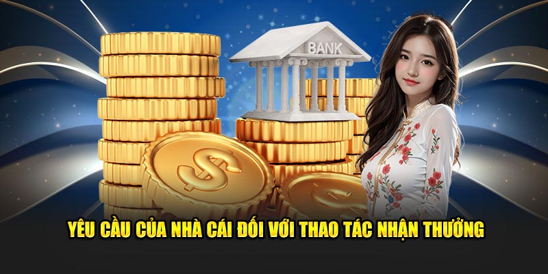 Yêu cầu của nhà cái đối với thao tác nhận thưởng